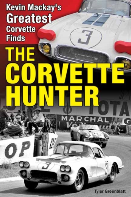 The Corvette Hunter : Kevin Mackay's Greatest Corvette Finds, Paperback / softback Book