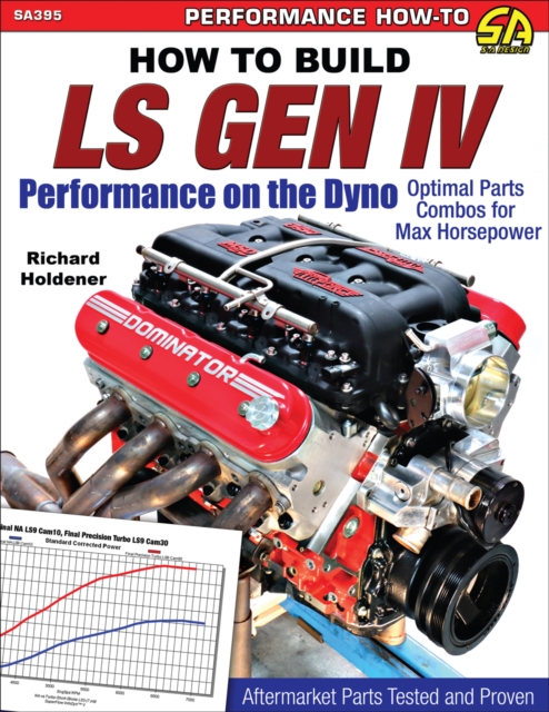 How to Build LS Gen IV Performance on the Dyno : Optimal Parts Combos for Maximum Horsepower, EPUB eBook