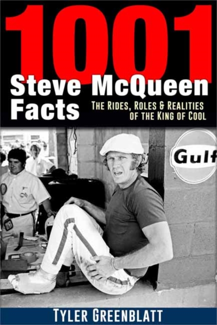 1001 Steve McQueen Facts : The Rides, Roles and Realities of the King of Cool, Paperback / softback Book