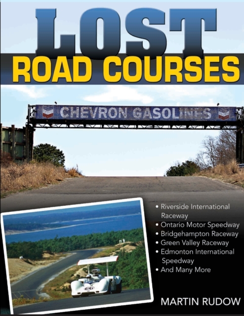 Lost Road Courses : Riverside, Ontario, Bridgehampton & More, Paperback / softback Book
