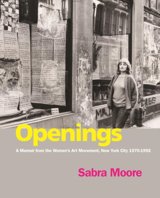 Openings : A Memoir from the Women's Art Movement, New York City 1970-1992, Paperback / softback Book