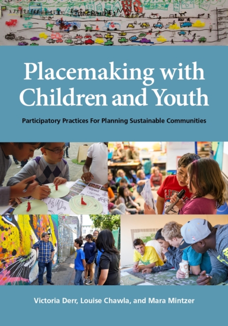 Placemaking with Children and Youth : Participatory Practices for Planning Sustainable Communities, Paperback / softback Book