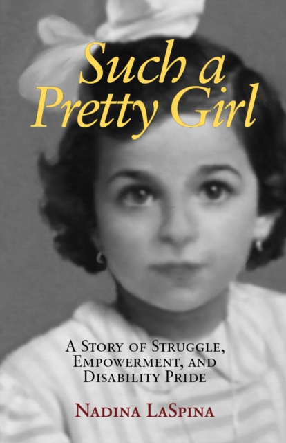 Such a Pretty Girl : A Story of Struggle, Empowerment, and Disability Pride, Hardback Book