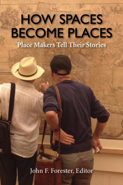 How Spaces Become Places : Place Makers Tell Their Stories, Paperback / softback Book