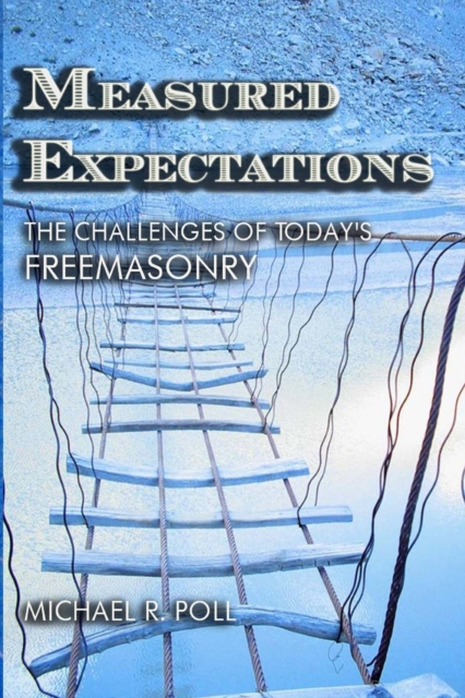 Measured Expectations : The Challenges of Today's Freemasonry, Paperback / softback Book