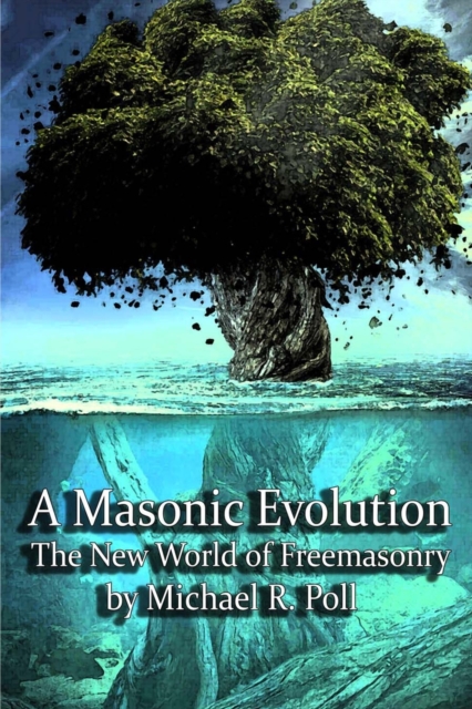 A Masonic Evolution : The New World of Freemasonry, Paperback / softback Book