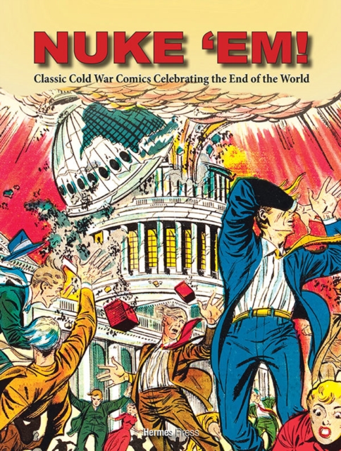 Nuke 'Em! Classic Cold War Comics Celebrating the End of the World, Hardback Book