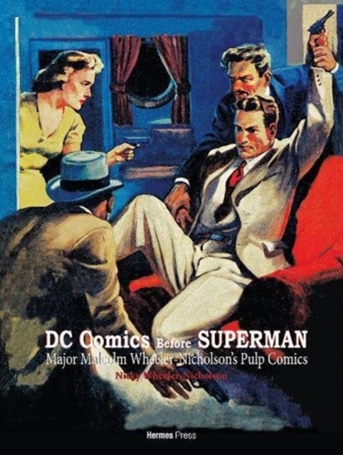 DC Comics Before Superman: Major Malcolm Wheeler-Nicholson's Pulp Comics, Hardback Book
