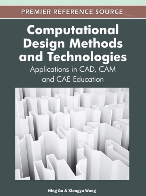 Computational Design Methods and Technologies : Applications in CAD, CAM and CAE Education, Hardback Book