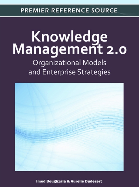 Knowledge Management 2.0 : Organizational Models and Enterprise Strategies, Hardback Book