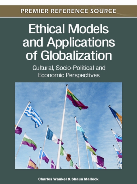 Ethical Models and Applications of Globalization : Cultural, Socio-Political and Economic Perspectives, Hardback Book