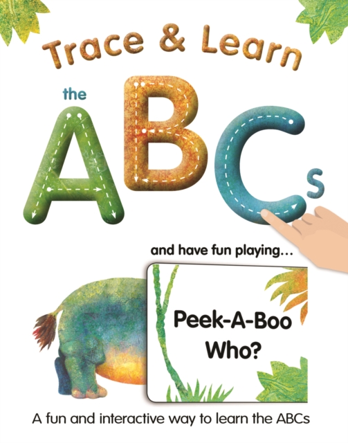 Trace & Learn the ABCs : and Have Fun Playing Peek-A-Boo Who?, Board book Book
