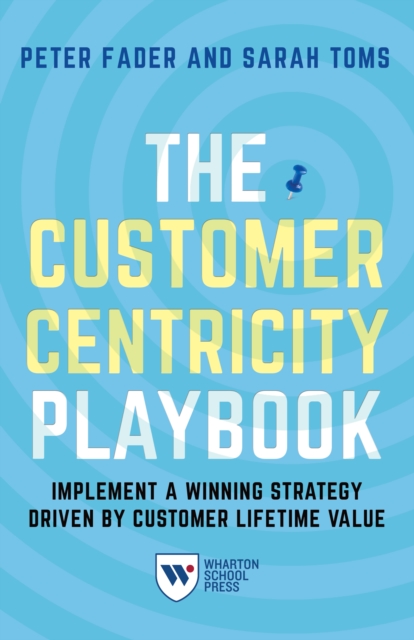 The Customer Centricity Playbook : Implement a Winning Strategy Driven by Customer Lifetime Value, Paperback / softback Book