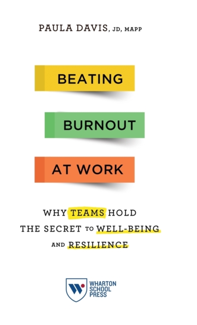 Beating Burnout at Work : Why Teams Hold the Secret to Well-Being and Resilience, Hardback Book