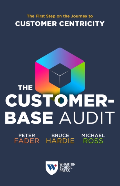 The Customer-Base Audit : The First Step on the Journey to Customer Centricity, Paperback / softback Book