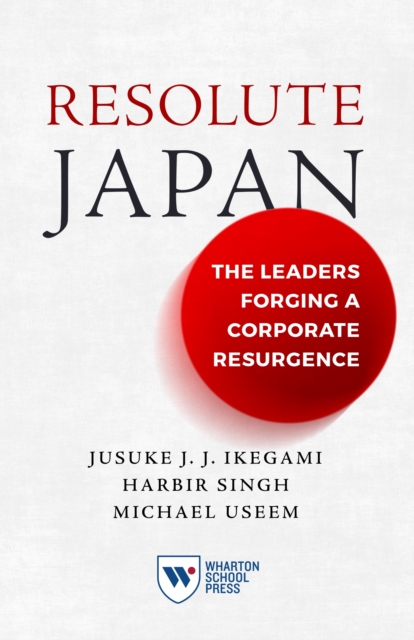 Resolute Japan : The Leaders Forging a Corporate Resurgence, Hardback Book