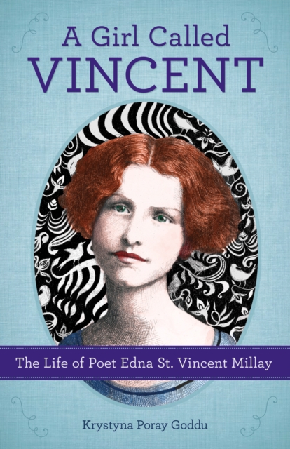 A Girl Called Vincent : The Life of Poet Edna St. Vincent Millay, PDF eBook