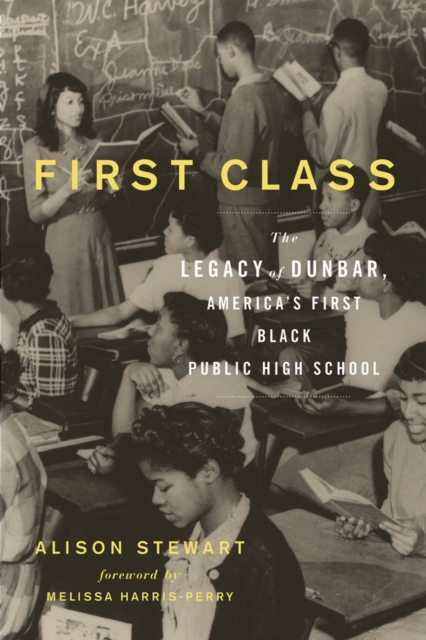 First Class : The Legacy of Dunbar, America's First Black Public High School, Paperback / softback Book