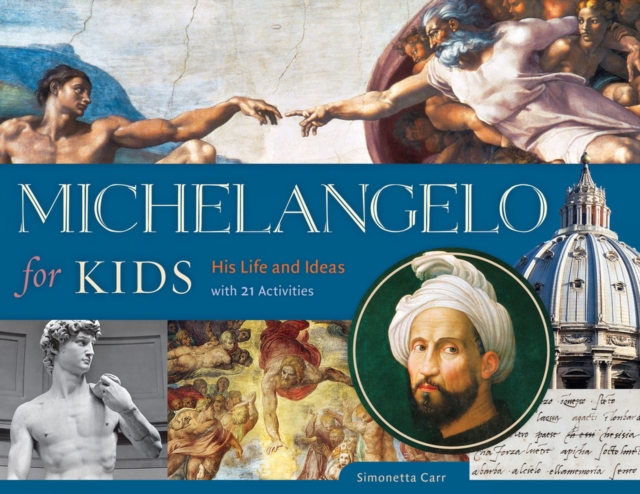 Michelangelo for Kids : His Life and Ideas, with 21 Activities, Paperback / softback Book