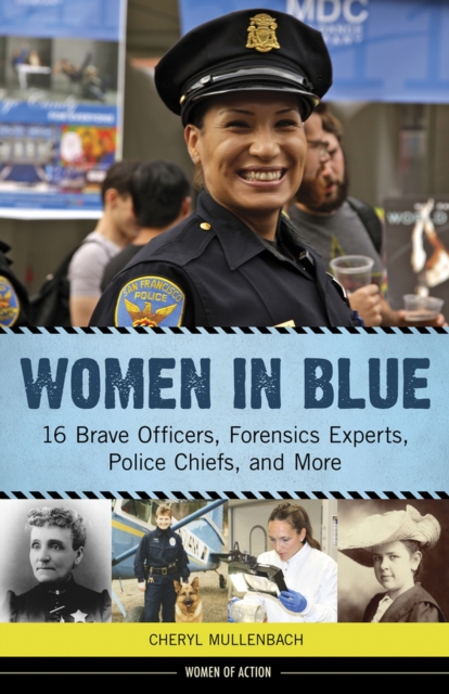 Women in Blue : 16 Brave Officers, Forensics Experts, Police Chiefs, and More, Hardback Book