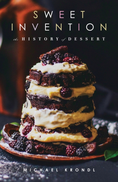 Sweet Invention : A History of Dessert, Paperback / softback Book