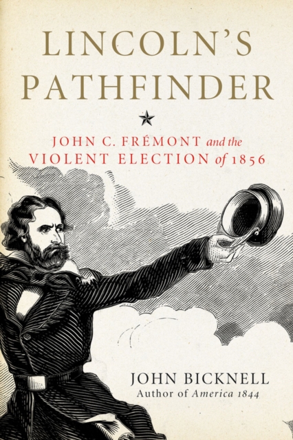 Lincoln's Pathfinder : John C. Fremont and the Violent Election of 1856, Hardback Book