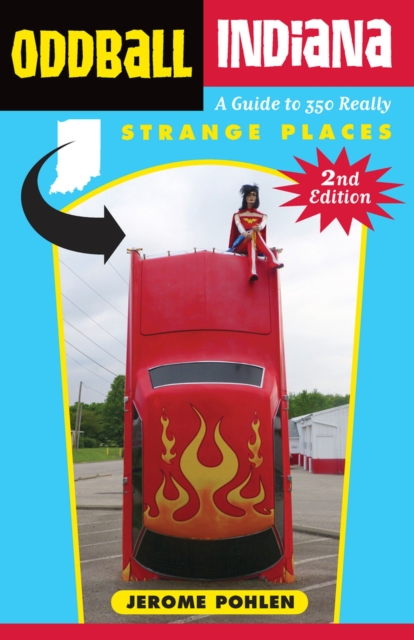 Oddball Indiana : A Guide to 350 Really Strange Places, Paperback / softback Book