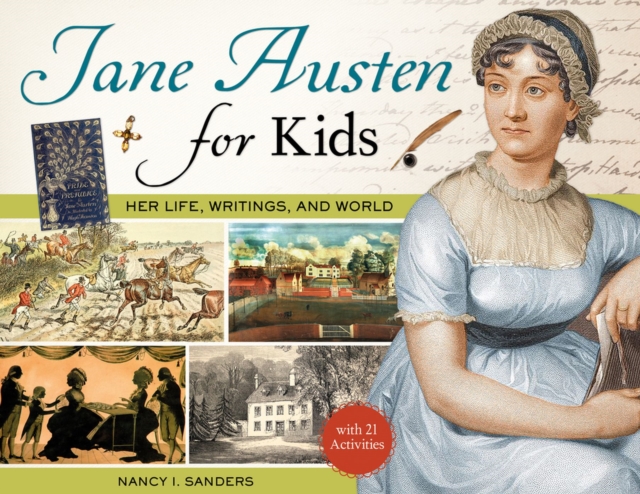 Jane Austen for Kids : Her Life, Writings, and World, with 21 Activities, Paperback / softback Book