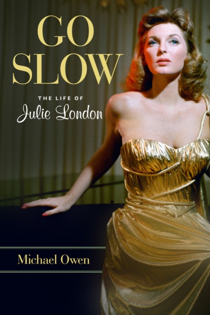 Go Slow : The Life of Julie London, Hardback Book