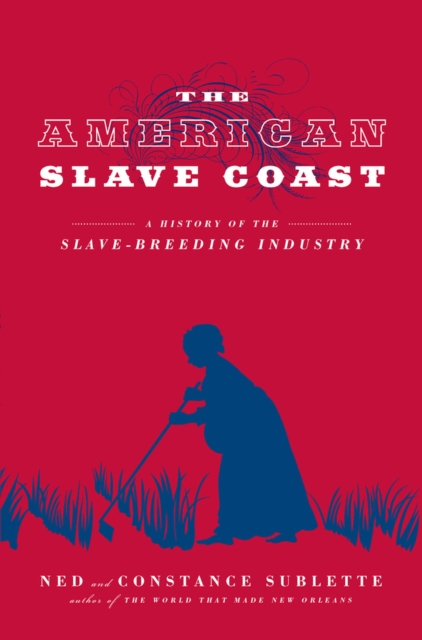 The American Slave Coast : A History of the Slave-Breeding Industry, Paperback / softback Book