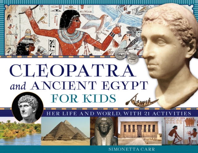 Cleopatra and Ancient Egypt for Kids : Her Life and World, with 21 Activities, Paperback / softback Book