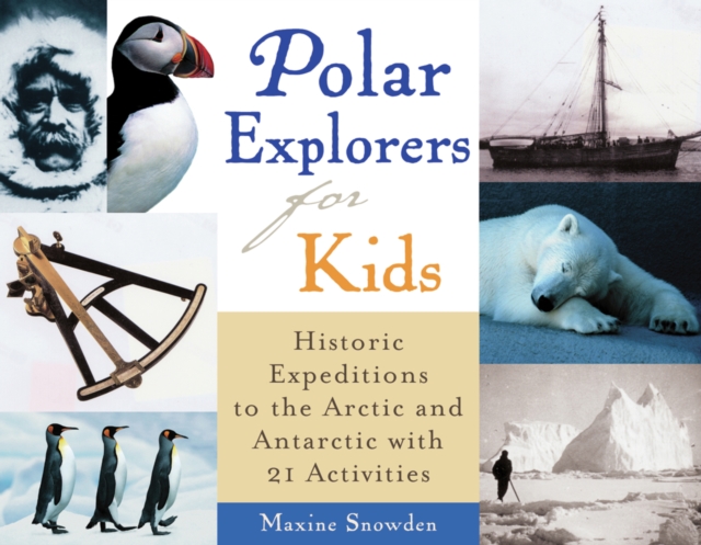 Polar Explorers for Kids : Historic Expeditions to the Arctic and Antarctic with 21 Activities, EPUB eBook