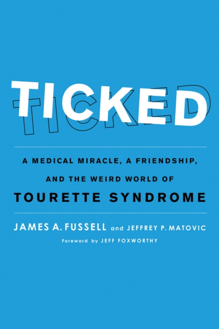 Ticked : A Medical Miracle, a Friendship, and the Weird World of Tourette Syndrome, EPUB eBook