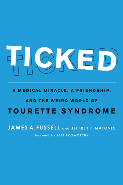 Ticked : A Medical Miracle, a Friendship, and the Weird World of Tourette Syndrome, PDF eBook