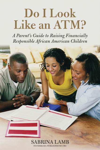 Do I Look Like an ATM? : A Parent's Guide to Raising Financially Responsible African American Children, Paperback / softback Book