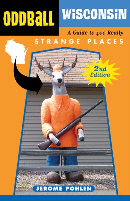 Oddball Wisconsin : A Guide to 400 Really Strange Places, Paperback / softback Book