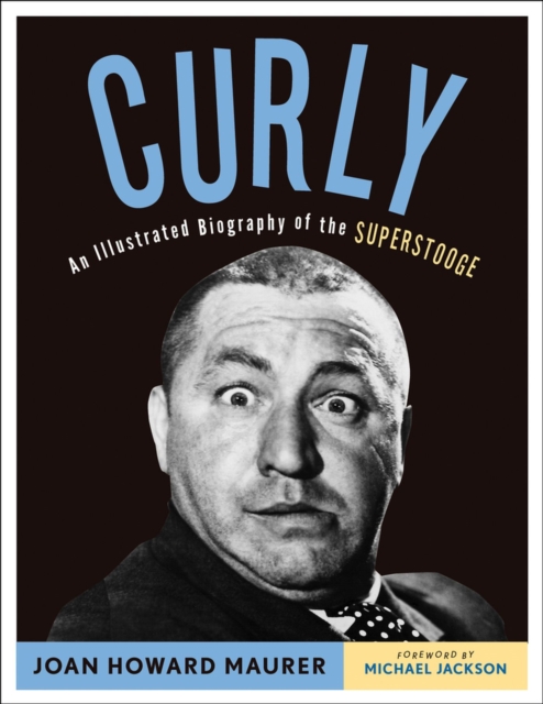 Curly : An Illustrated Biography of the Superstooge, Paperback / softback Book