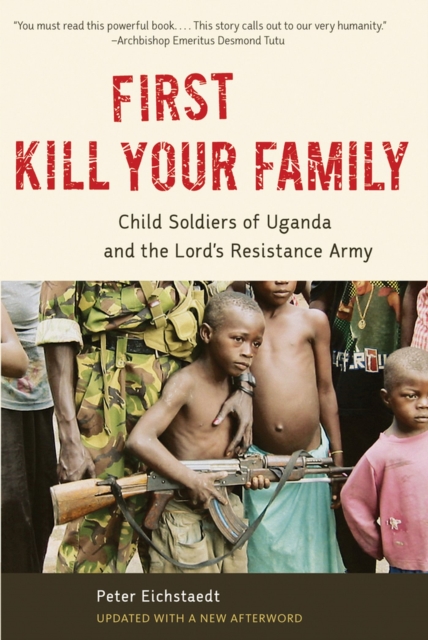 First Kill Your Family : Child Soldiers of Uganda and the Lord's Resistance Army, Paperback / softback Book
