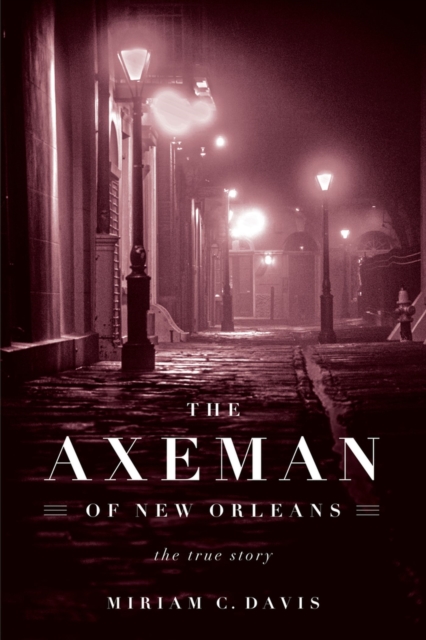 The Axeman of New Orleans : The True Story, Hardback Book