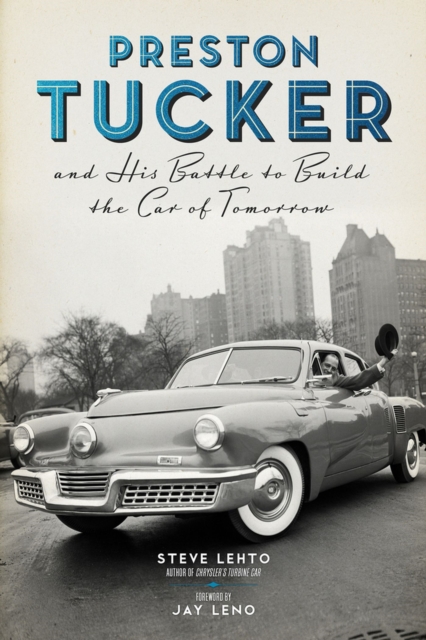 Preston Tucker and His Battle to Build the Car of Tomorrow, Hardback Book