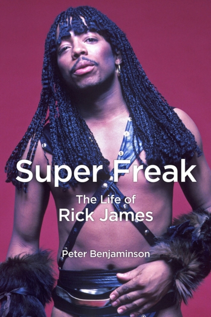Super Freak : The Life of Rick James, Hardback Book