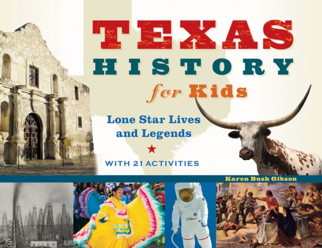 Texas History for Kids : Lone Star Lives and Legends, with 21 Activities, Paperback / softback Book