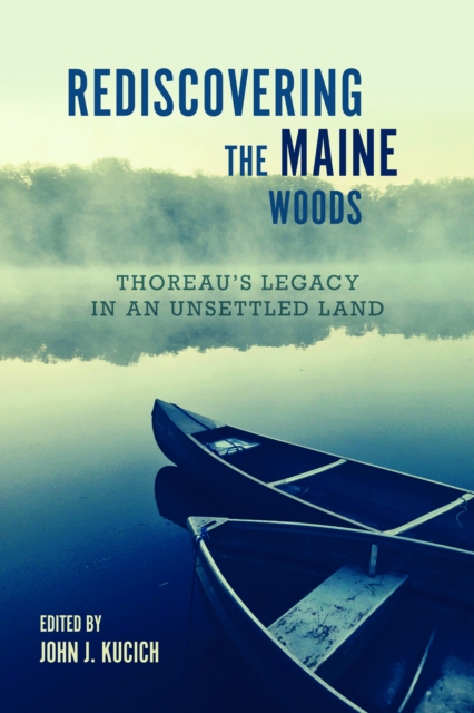 Rediscovering the Maine Woods : Thoreau's Legacy in an Unsettled Land, EPUB eBook