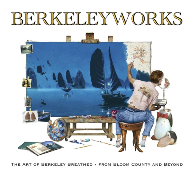 Berkeleyworks: The Art of Berkeley Breathed : From Bloom County and Beyond, Hardback Book