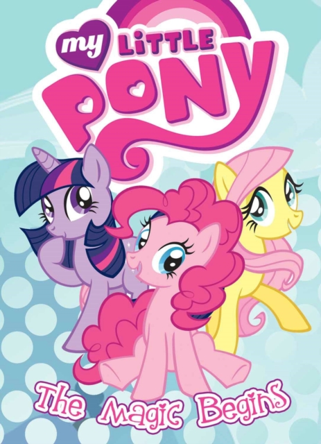 My Little Pony: The Magic Begins, Paperback / softback Book