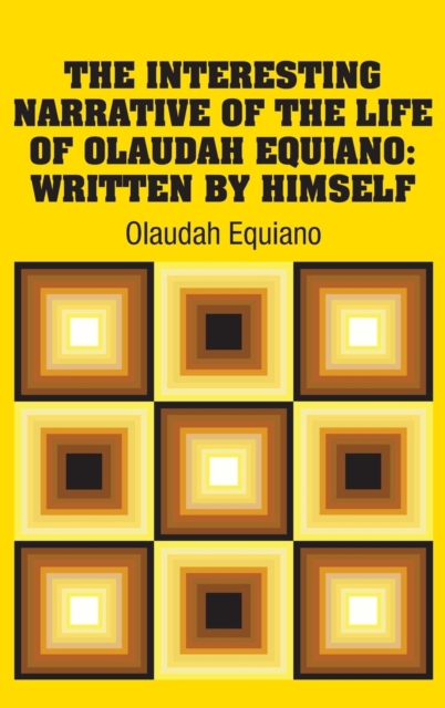 The Interesting Narrative of the Life of Olaudah Equiano : Written by Himself, Hardback Book