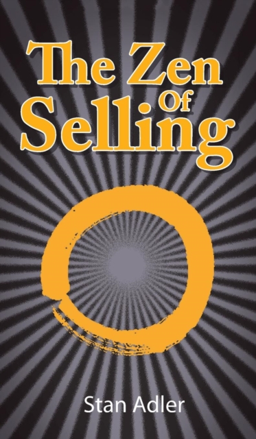 The Zen of Selling : The Way to Profit from Life's Everyday Lessons, Hardback Book