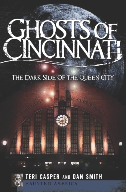Ghosts of Cincinnati : The Dark Side of the Queen City, EPUB eBook
