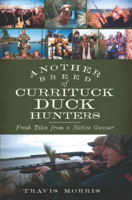 Another Breed of Currituck Duck Hunters : Fresh Tales from a Native Gunner, EPUB eBook