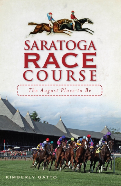 Saratoga Race Course : The August Place to Be, EPUB eBook